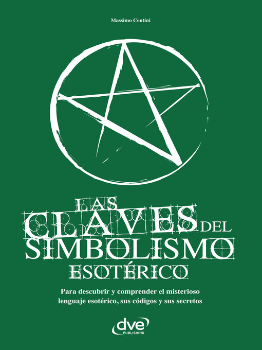 Cover image for Las claves del simbolismo esotérico. Para descubrir y comprender el misterioso lenguaje esotérico, sus códigos y sus secretos